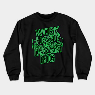 WORK HARD AND DREAM BIG Crewneck Sweatshirt